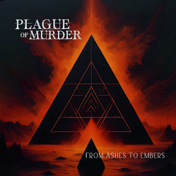 Plague Of Murder - From Ashes To Embers